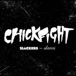 Chickfight : Slackers and Slaves